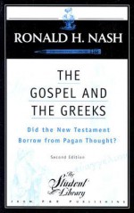 The Gospel and the Greeks: Did the New Testament Borrow from Pagan Thought? (Student Library) - Ronald H. Nash