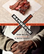 Barbecue Crossroads: Notes and Recipes from a Southern Odyssey - Robb Walsh, O. Rufus Lovett