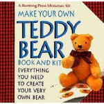 Make Your Own Teddy Bear: Everything You Need To Create Your Very Own Bear (A Running Press Miniature Kit) - Alicia Merrett