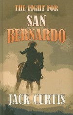 The Fight for San Bernardo - Jack Curtis