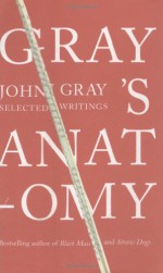 Gray's Anatomy: Selected Writings - John Nicholas Gray