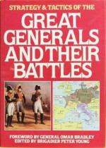 Strategy and Tactics of the Great Generals and Their Battles - Peter Young