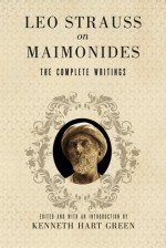 Leo Strauss on Maimonides: The Complete Writings - Leo Strauss