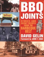 BBQ Joints: Stories and Secret Recipes from the Barbeque Belt - David Gelin, John T. Edge