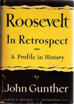 Roosevelt in Retrospect. - John Gunther