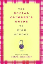 The Social Climber's Guide to High School - Robyn Schneider