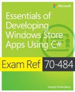 Exam Ref 70-484: Essentials of Developing Windows Store Apps Using C# - Indrajit Chakrabarty