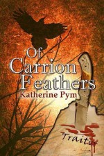 Of Carrion Feathers - Katherine Pym