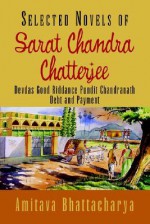 Selected Novels of Sarat Chandra Chatterjee - Sarat Chandra Chattopadhyay, Amitava Bhattacharya