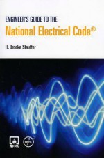 Engineer's Guide to the National Electrical Code - H. Brooke Stauffer