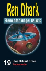 Ren Dhark Sternendschungel Galaxis Band 19: Todeswelle (German Edition) - Uwe Helmut Grave