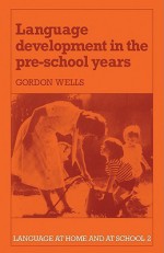 Language Development in the Pre-School Years - C. Gordon Wells