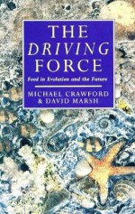 The Driving Force: Food, Evolution and the Future - Michael Crawford, David Marsh