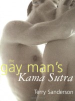 The Gay Man's Kama Sutra - Terry Sanderson, Kat Harding