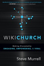 WikiChurch: Making Discipleship Engaging, Empowering, and Viral - Steve Murrell