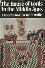 The House of Lords in the Middle Ages: A History of The English House of Lords to 1540 - Enoch Powell