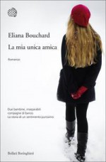 La mia unica amica - Eliana Bouchard, Simona Garavelli