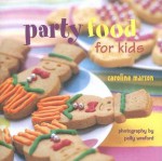 Party Food for Kids - Caroline Marson, Polly Wreford, Rose Hammick