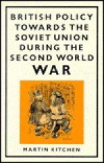 British Policy Towards the Soviet Union During the Second World War - Martin Kitchen