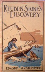 Reuben Stone's Discovery: Or The Young Miller Of Torrent Bend - Edward Stratemeyer