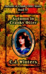 Autumn in Cranky Otter, Autumn in Cranky Otter Series, Book IV - C.J. Winters