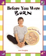 Before You Were Born: The Inside Story - Ann Douglas