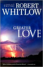 Greater Love - Robert Whitlow