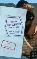 Tales of Travelrotica for Gay Men: Erotic Travel Adventures - Brad Nichols, Brad Nichols, Erastes