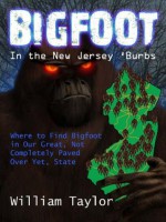 Bigfoot in the New Jersey 'Burbs - William Taylor