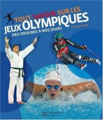 Tout savoir sur les jeux olympiques: Des origines à nos jours - Clive Gifford, Alexandra Pastéris