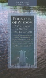 Fountain of Wisdom: A Collection of Writings from Baha'u'llah - Bahá'u'lláh, Habib Taherzadeh