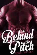 Behind the Pitch - A Novella - Eden Butler