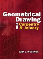 Geometrical Drawing for Carpentry and Joinery - John J. O'Connor