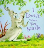 I Love It When You Smile - Sam McBratney, Charles Fuge
