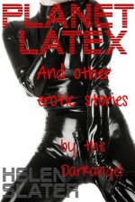 Planet Latex: And Other Erotic Stories - Helen Slater