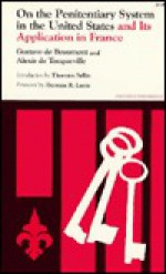 On the Penitentiary System in the United States and its Application in France - Gustave de Beaumont, Alexis de Tocqueville, Thorsten Sellin, Herman R. Lantz