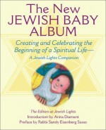 The New Jewish Baby Album: Creating and Celebrating the Beginning of a Spiritual Life: A Jewish Lights Companion - Jewish Lights Publishing, Jewish Lights, Sandy Eisenberg Sasso