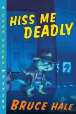 Hiss Me Deadly: A Chet Gecko Mystery - Bruce Hale