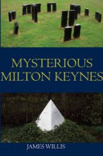 Mysterious Milton Keynes - James Willis