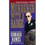 Murderer with a Badge - Edward Humes