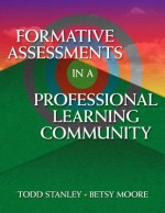 Formative Assessments in a Professional Learning Community - Todd Stanley, Betsy Moore