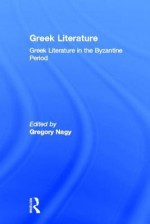 Greek Literature in the Byzantine Period: Greek Literature - Gregory Nagy