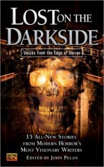 Lost on the Darkside: Voices From The Edge of Horror - David B. Silva, Michael Reaves, Ramsey Campbell, Maria Alexander, Jessica Amanda Salmonson, John Pelan, Jeffrey Thomas, Gerard Houarner, Mark Samuels, Tony Richards, Michael Laimo, Joseph Nassise, Paul Melniczek, Joseph A. Ezzo, David Niall Wilson