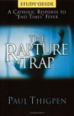 The Rapture Trap: A Catholic Response to End Times Fever - Study Guide - Paul Thigpen