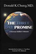 The Three Day Promise: A Korean Soldier's Memoir - Donald K. Chung