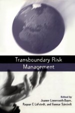 Transboundary Risk Management (Earthscan Risk in Society) - Joanne Linnerooth-Bayer, Gunnar Sjostedt