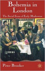 Bohemia in London: The Social Scene of Early Modernism - Peter Brooker