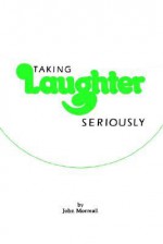 Taking Laughter Seriously - John Morreall