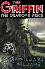 The Dragon's Price (The Griffin Series: Book 3) - Philip Williams, Cat Williams