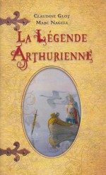 La Légende Arthurienne - Claudine Glot, Marc Nagels